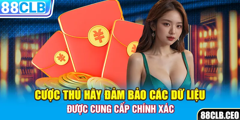 Cược thủ hãy đảm bảo các dữ liệu được cung cấp chính xác