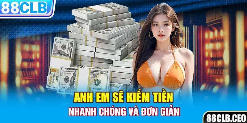 Anh em sẽ kiếm tiền nhanh chóng và đơn giản