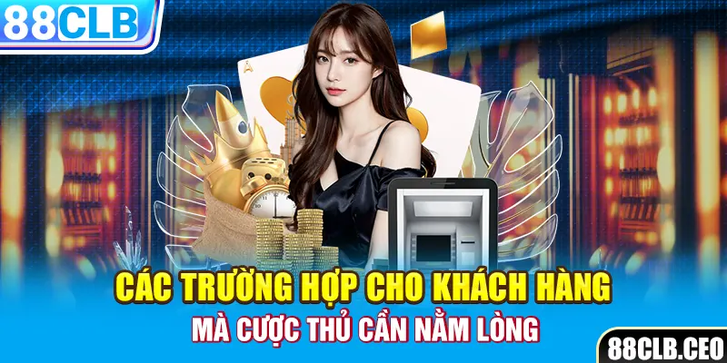 Các trường hợp cho khách hàng mà cược thủ cần nằm lòng