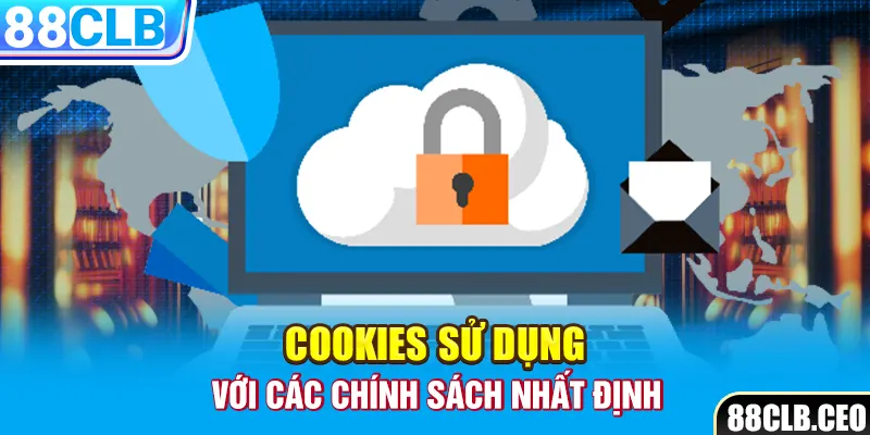 Cookies sử dụng với các chính sách nhất định