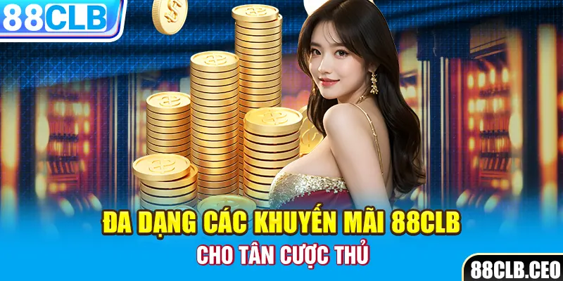 Đa dạng các khuyến mãi 88CLB cho tân cược thủ