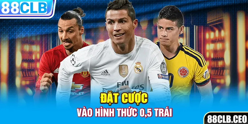 Đặt cược vào hình thức 0,5 trái