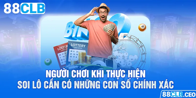 Người chơi khi thực hiện soi lô cần có những con số chính xác