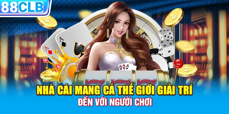 Nhà cái mang cả thế giới giải trí đến với người chơi