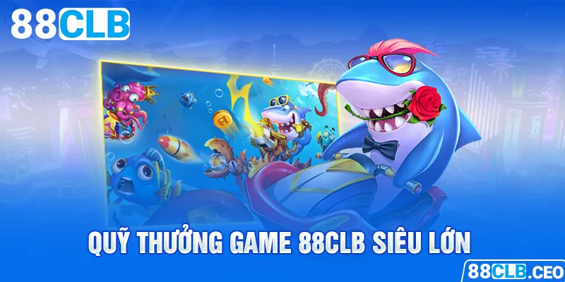 Quỹ thưởng game 88CLB siêu lớn 