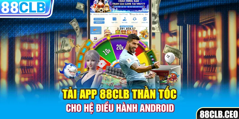 Tải app 88CLB thần tốc cho hệ điều hành Android