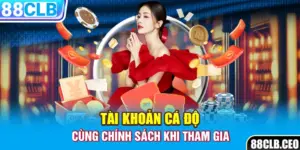 Tài khoản cá độ cùng chính sách khi tham gia