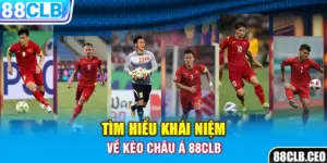 Tìm hiểu khái niệm về kèo Châu Á 88CLB